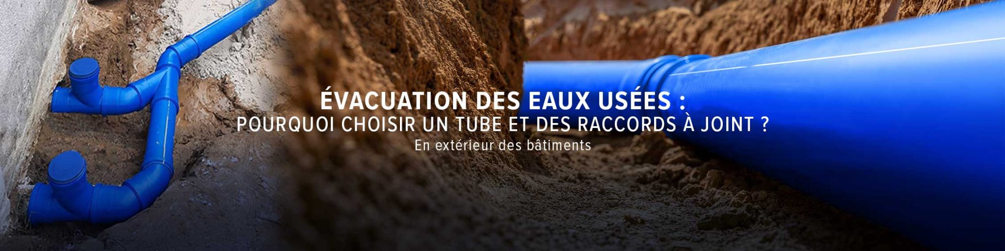 évacuation des eaux usées Tubes et raccords à joint